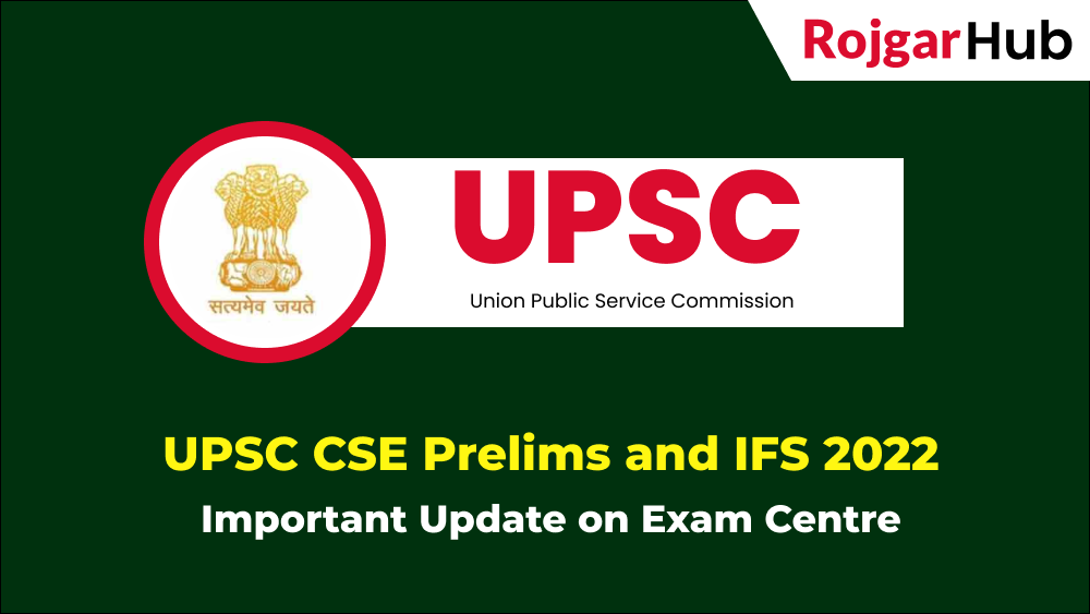 UPSC CSE Prelims and IFS 2022 -Update on Exam Centre